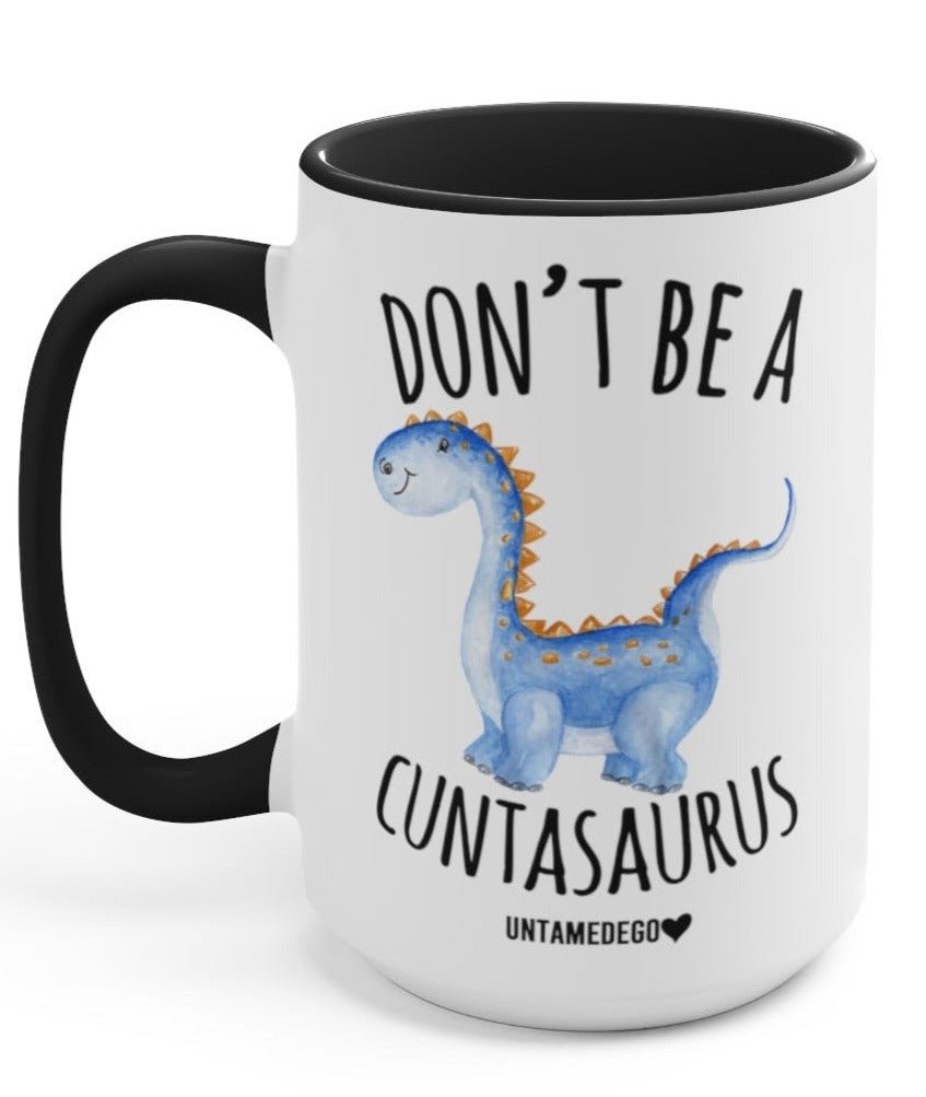 Don't Be A Cuntasaurus Mug 15oz.