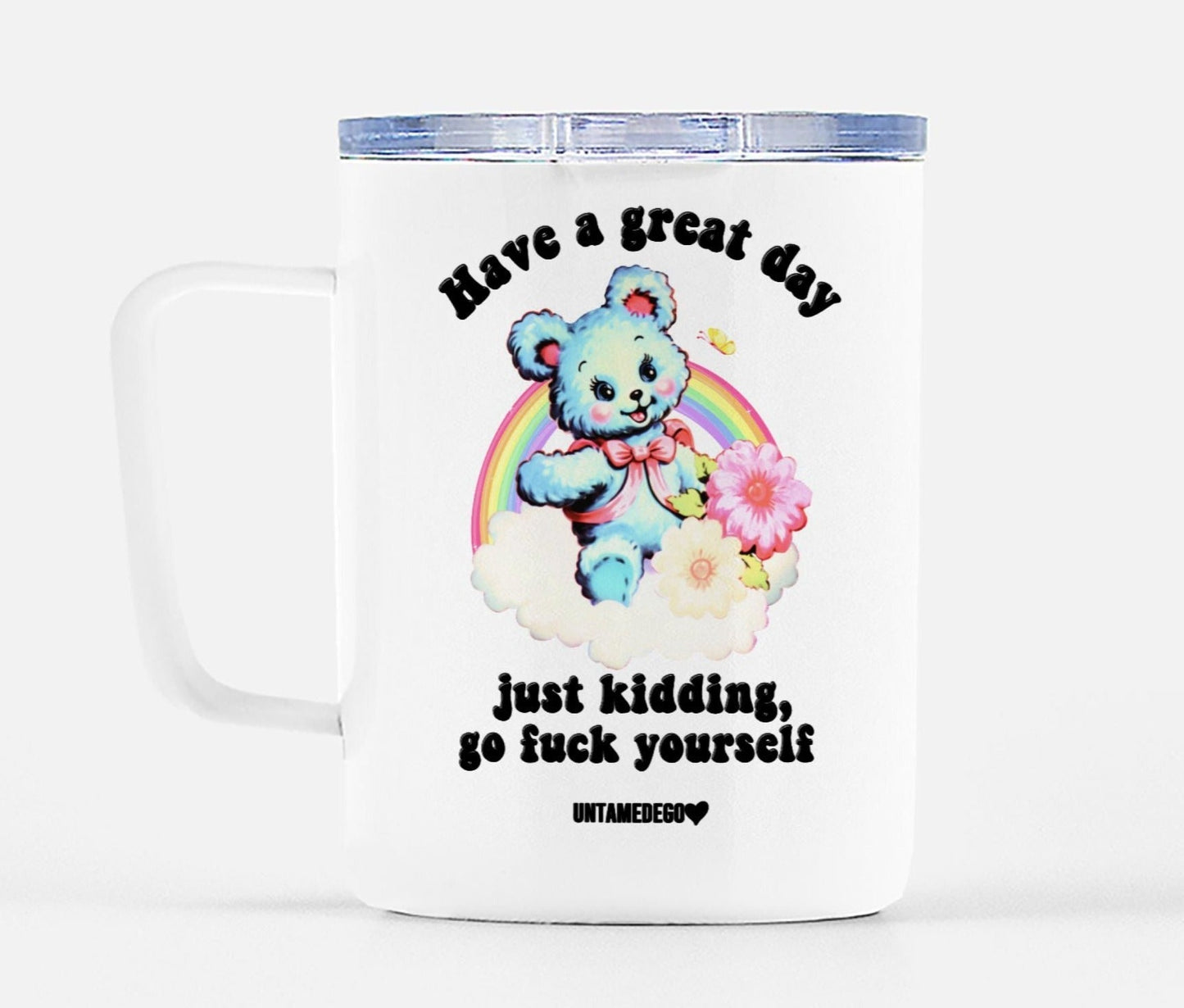 Have A Great Day Just Kidding Mug