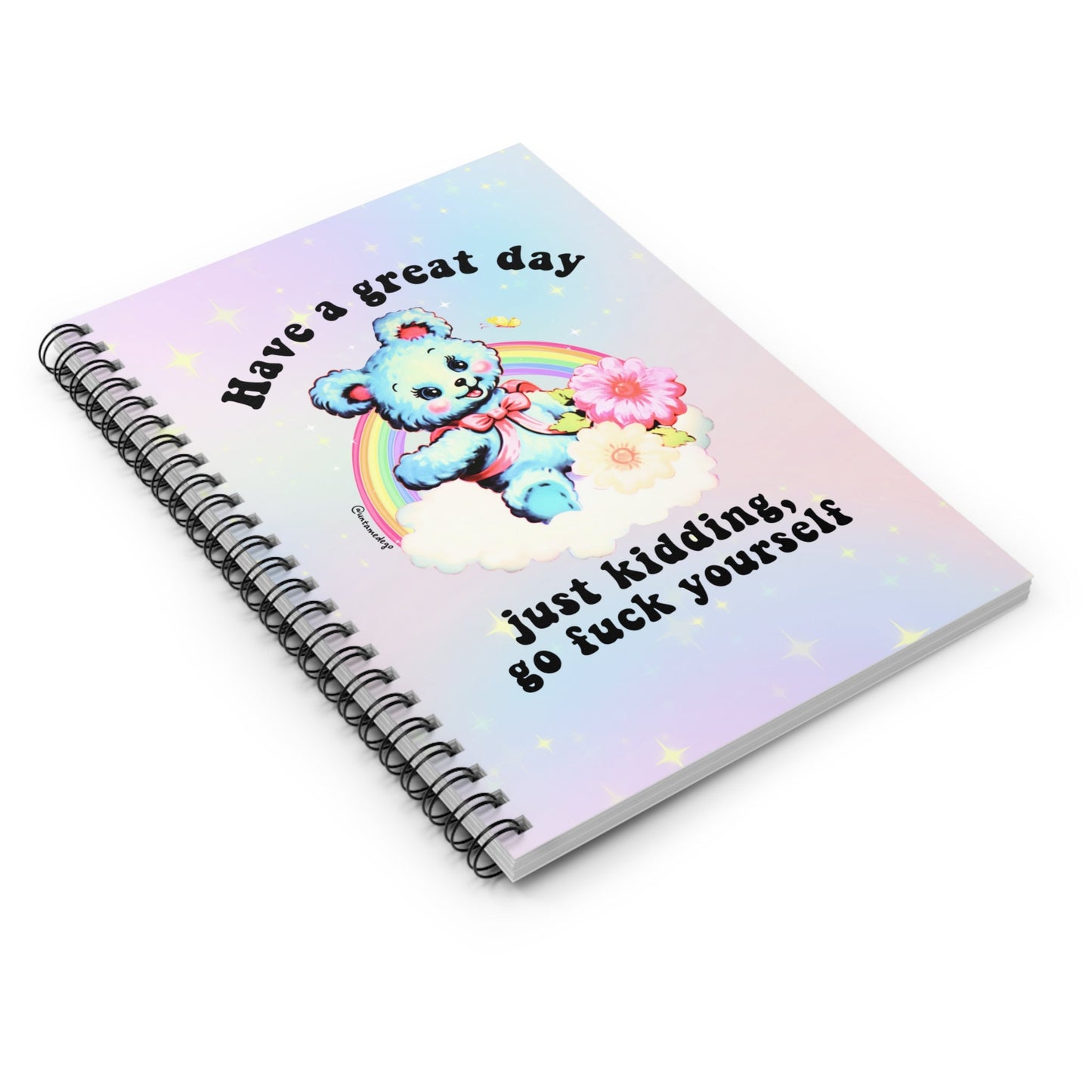 Have A Great Day Just Kidding  Go Fuck Yourself Spiral Notebook - Ruled Line