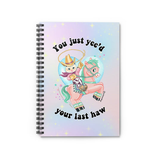 You Just Yee'd Your Last Haw Spiral Notebook - Ruled Line