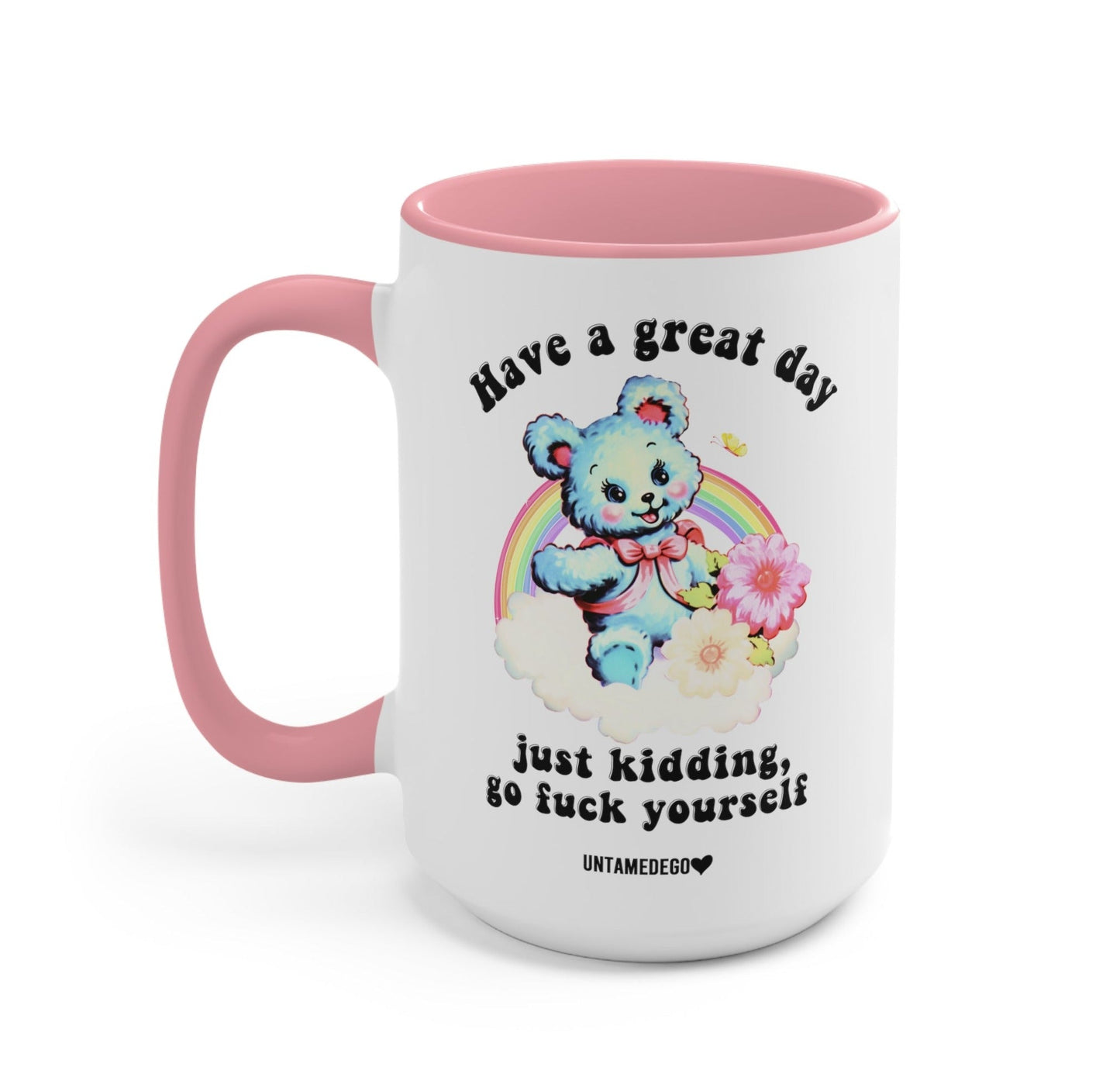 Have A Great Day Just Kidding Mug