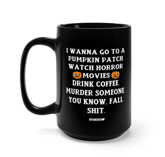 I Wanna Go To A Pumpkin Patch Halloween Mug
