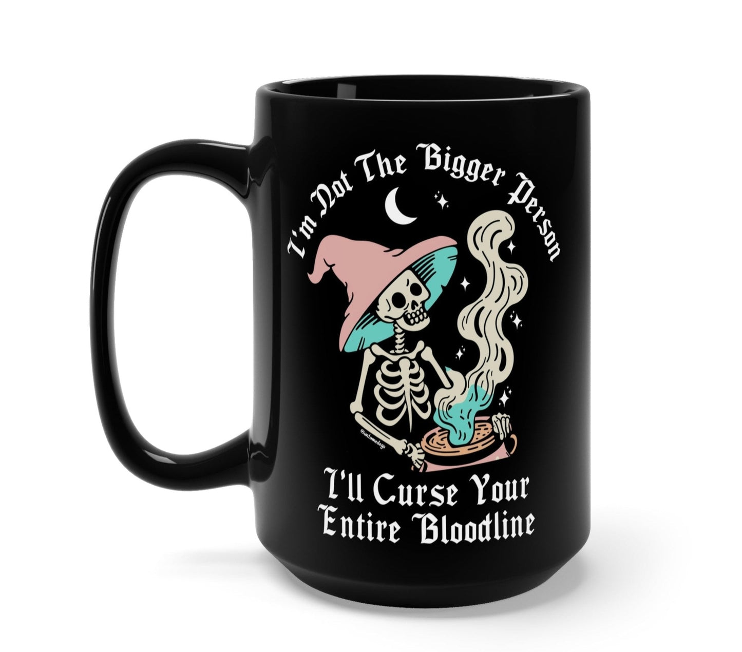 I'm Not The Bigger Person I'll Curse Your Entire Bloodline Mug