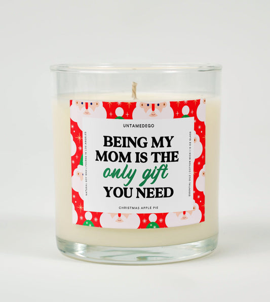 Being My Mom Is the Only Gift You Need | Funny Christmas Candle