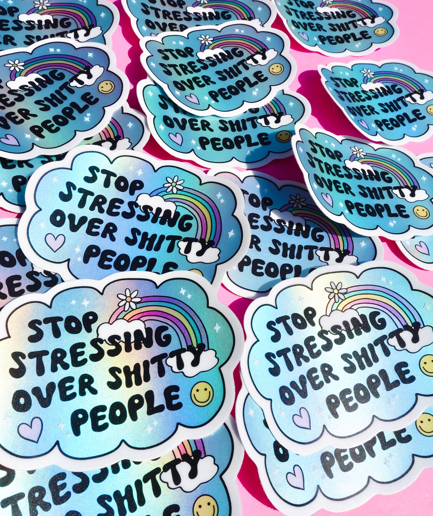Vinyl Sticker – Stop Stressing Over Shitty People – Holographic Rainbow Cloud Decal