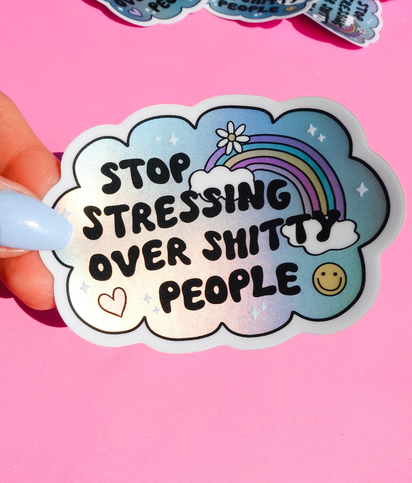 Vinyl Sticker – Stop Stressing Over Shitty People – Holographic Rainbow Cloud Decal