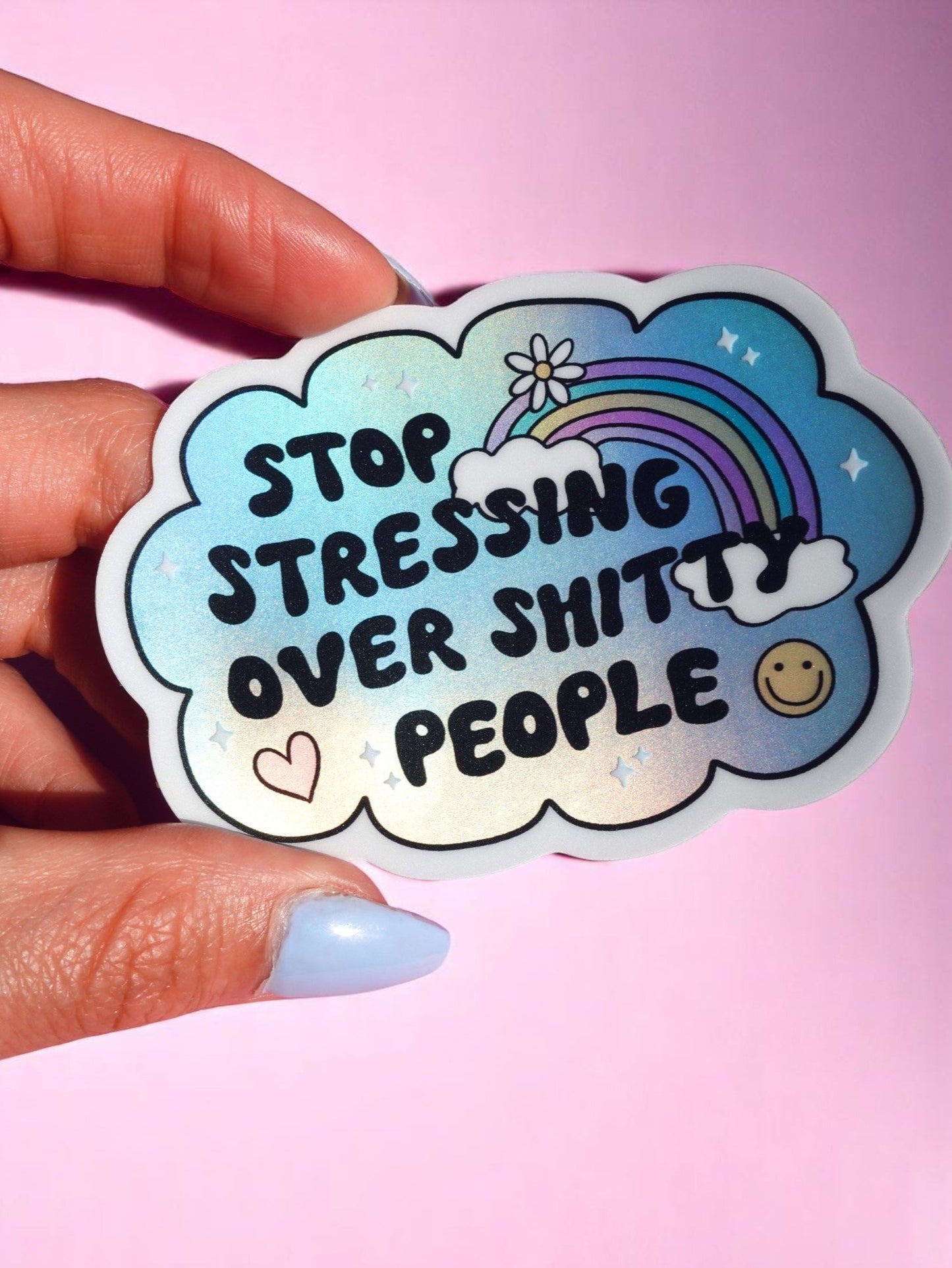 Vinyl Sticker – Stop Stressing Over Shitty People – Holographic Rainbow Cloud Decal