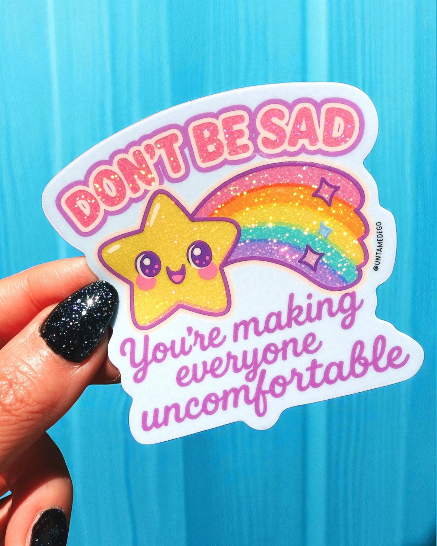 Funny Vinyl Sticker – Don't Be Sad You're Making Everyone Uncomfortable – Holographic Rainbow Mental Health Decal