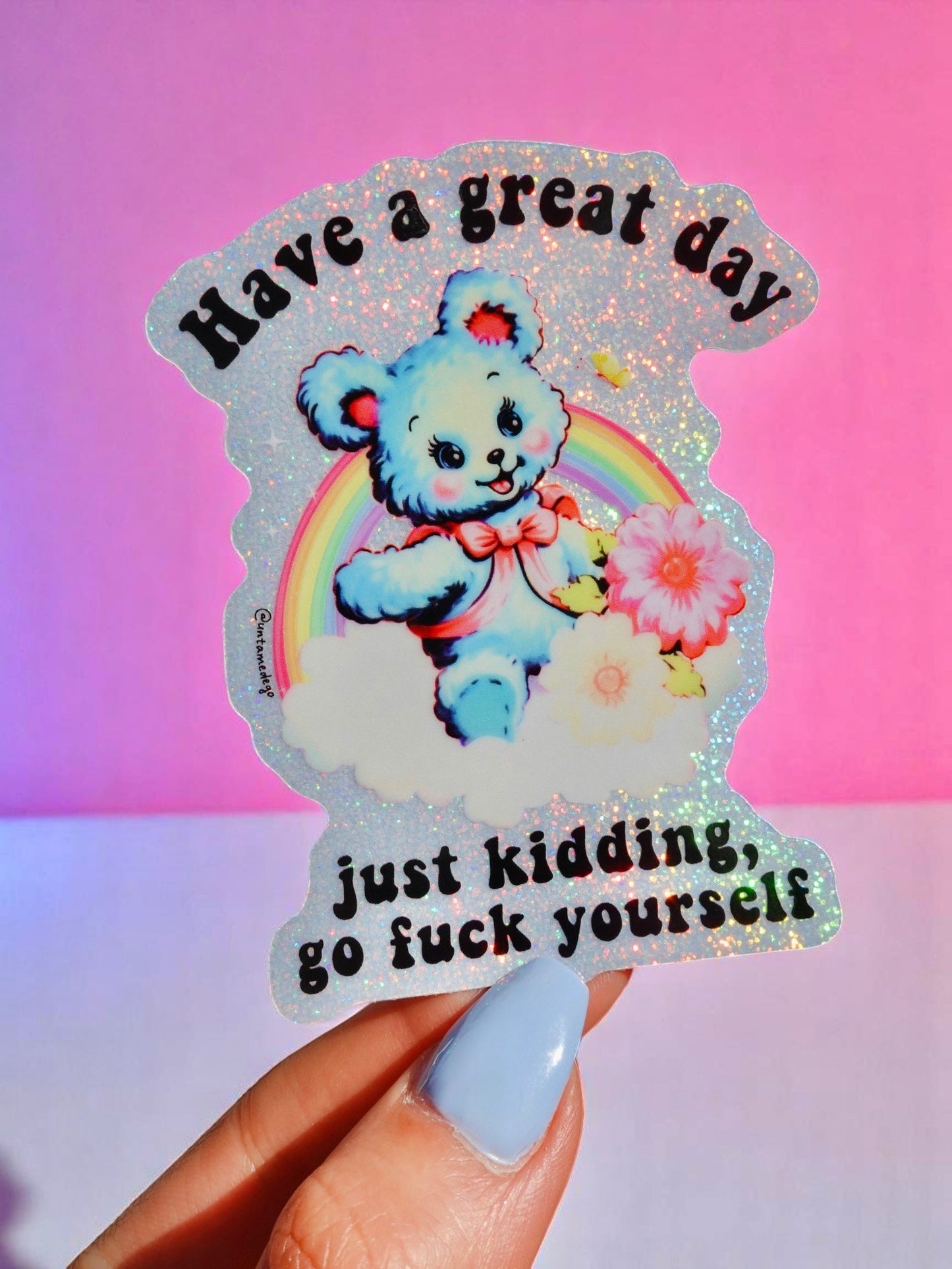 Funny Vinyl Sticker – Have a Great Day Just Kidding – Holographic Waterproof Sarcastic Bear Decal Sticker