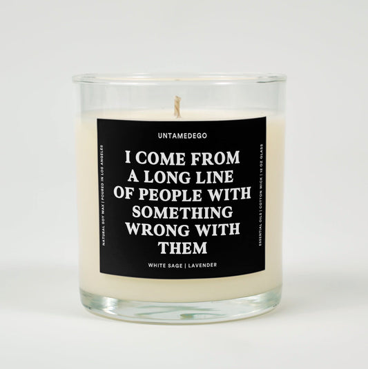 I Come From A Long Line Of People With Something Wrong With Them Glass Candle