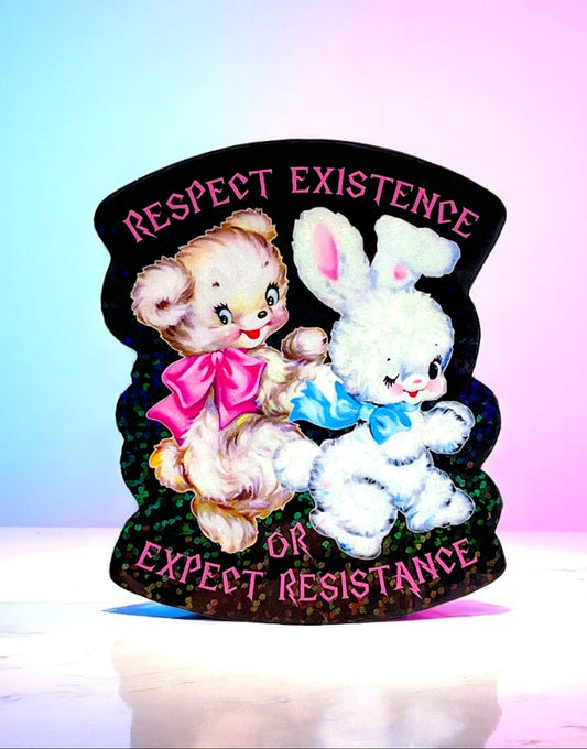 Respect Existence or Expect Resistence Sticker