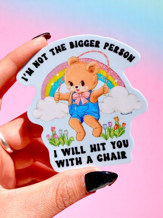 Funny Vinyl Sticker – Not the Bigger Person – Holographic Waterproof Bear Decal