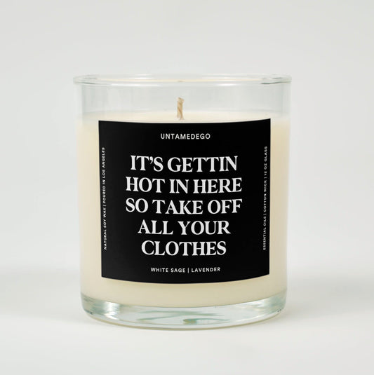 It's Getting Hot In Here So Take Off All Your Clothes Glass Candle