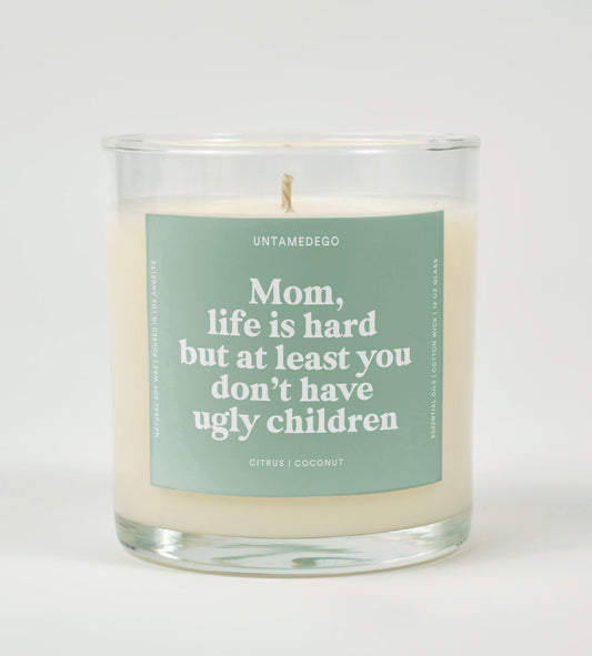 Mom Life Is Hard But At Least You Don't Have Ugly Children Glass Candle
