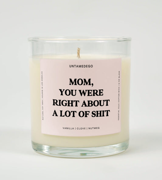 Mom You Were Right About Alot Of Shit Glass Candle
