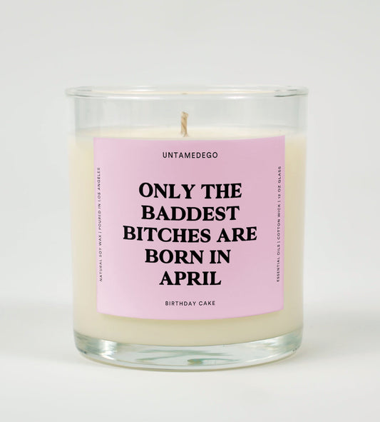 The Baddest Bitches Are Born In April Birthday Glass Candle