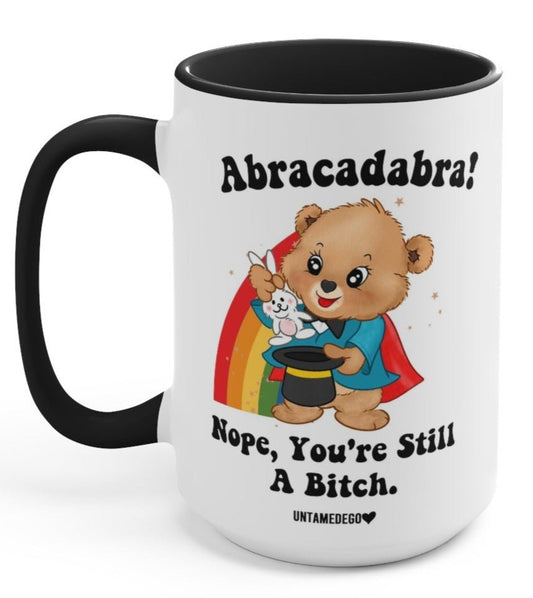 Abracadabra Nope You're Still A Bitch 15oz Mug