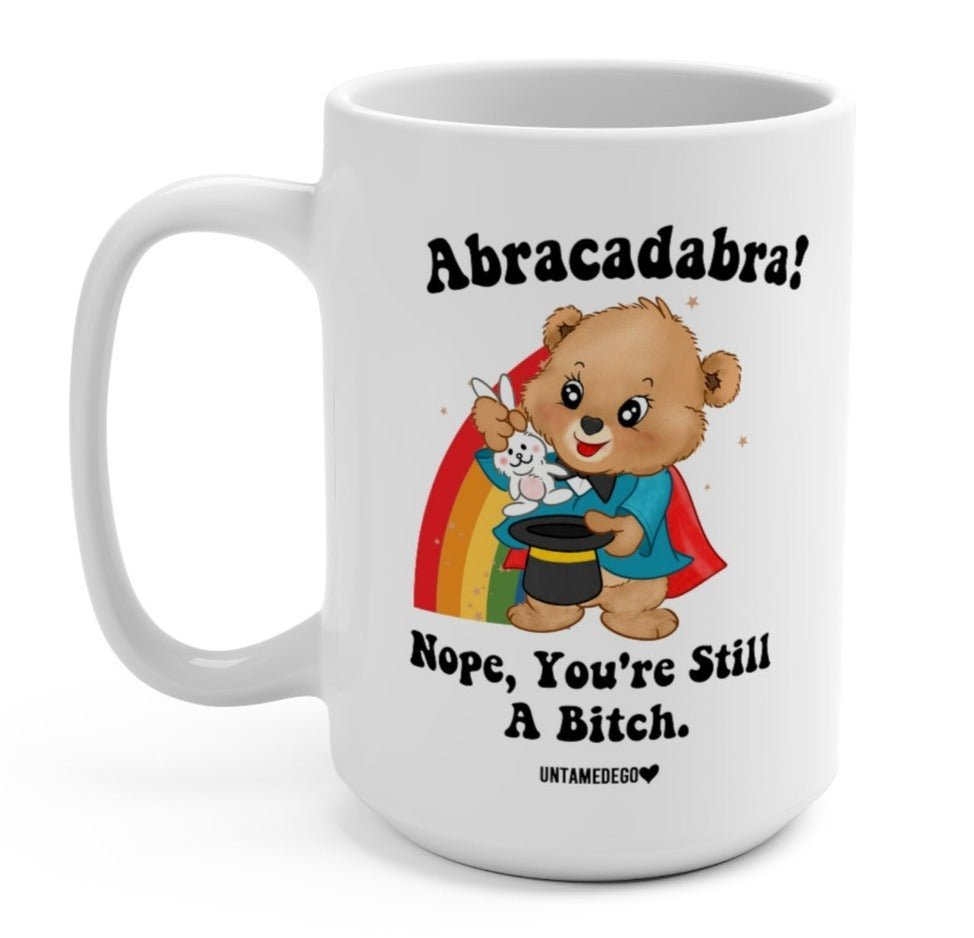 Abracadabra Nope You're Still A Bitch Mugs