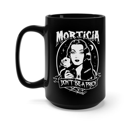 Morticia Don't Be A Prick Black Mug