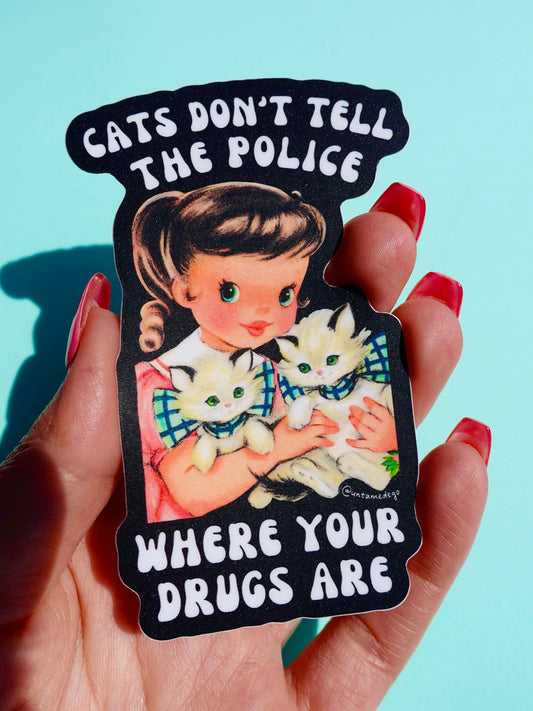Cats Don't Tell The Police Where Your Drugs Are Sticker