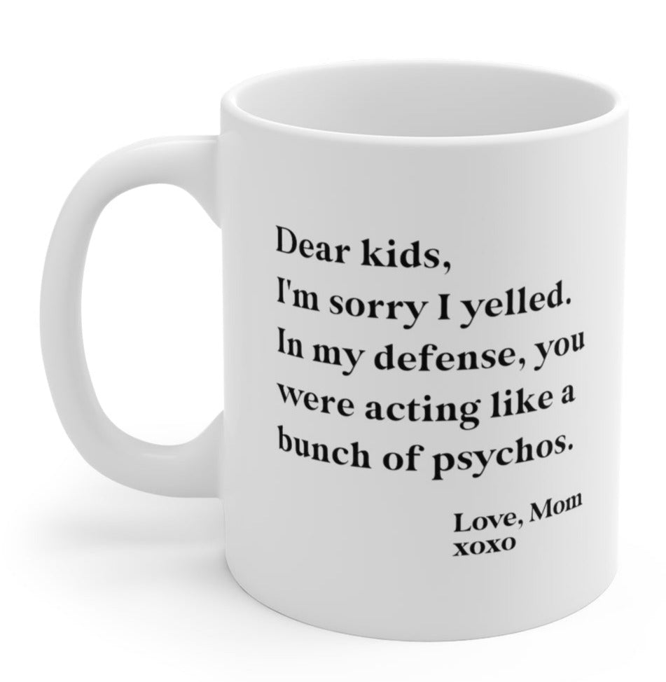 Dear Kids I'm Sorry I Yelled Funny Mom Mug