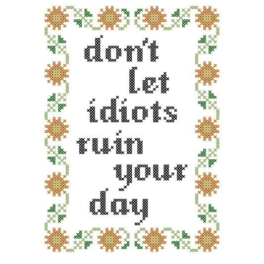 Deluxe Cross Stitch Kit – “Don’t Let Idiots Ruin Your Day” Funny Pattern