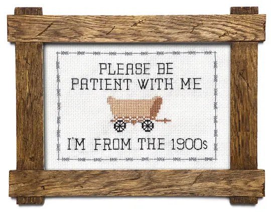 Deluxe Cross Stitch Kit – “Please Be Patient With Me… I’m From The 1900s” Funny Wagon Pattern
