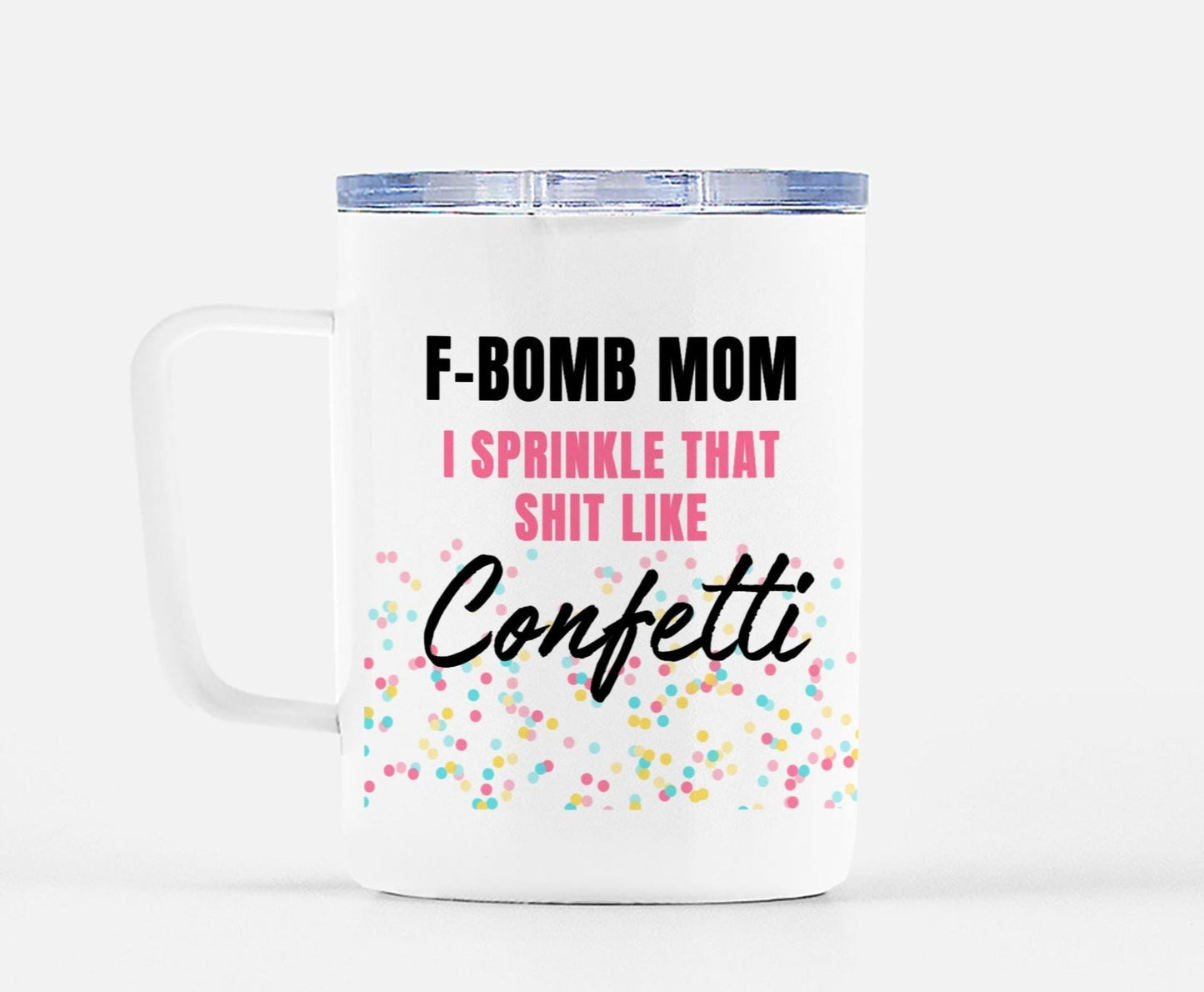 F-Bomb Mom I Sprinkle That Shit Like Confetti Mug