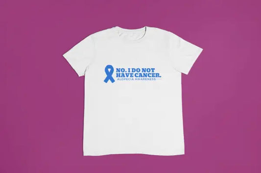 No I Do Not Have Cancer Shirt