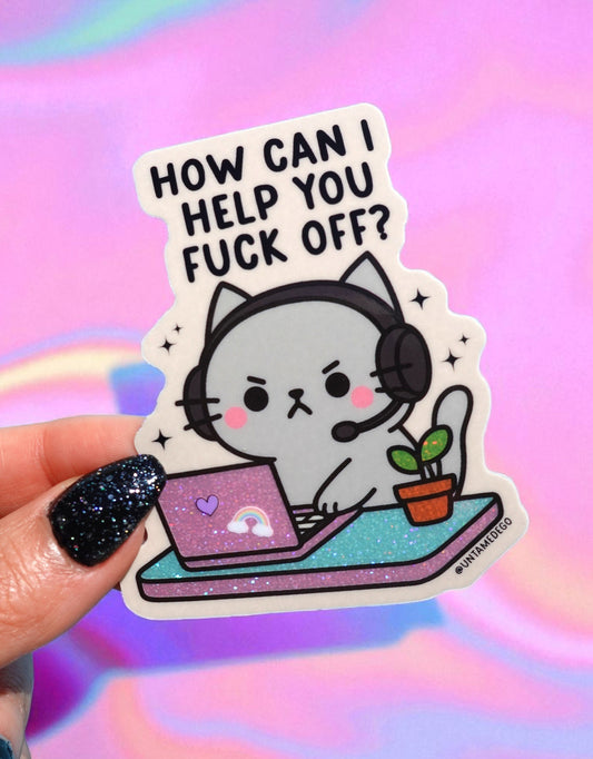 Funny Customer Service Sticker – How Can I Help You Fuck Off- Holographic Angry kitty Vinyl – Work Laptop Vinyl Sticker for Burnout and Sarcasm