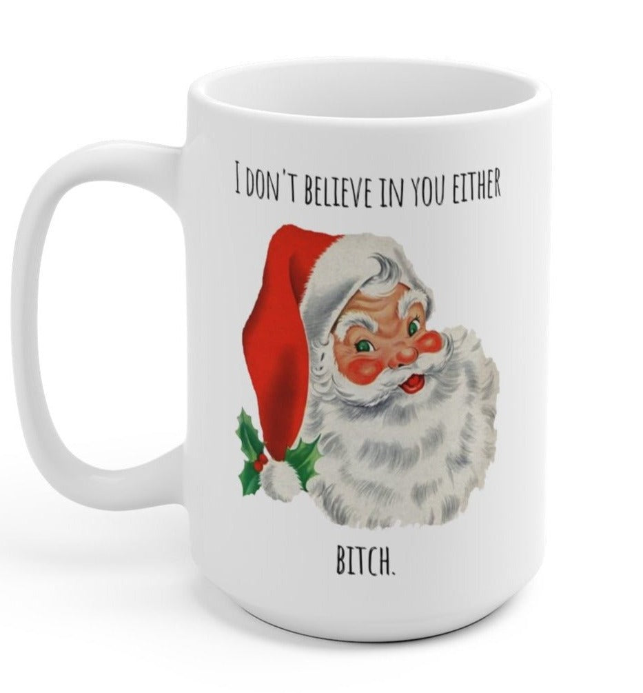 I Don't Believe In You Either Santa Christmas Mug