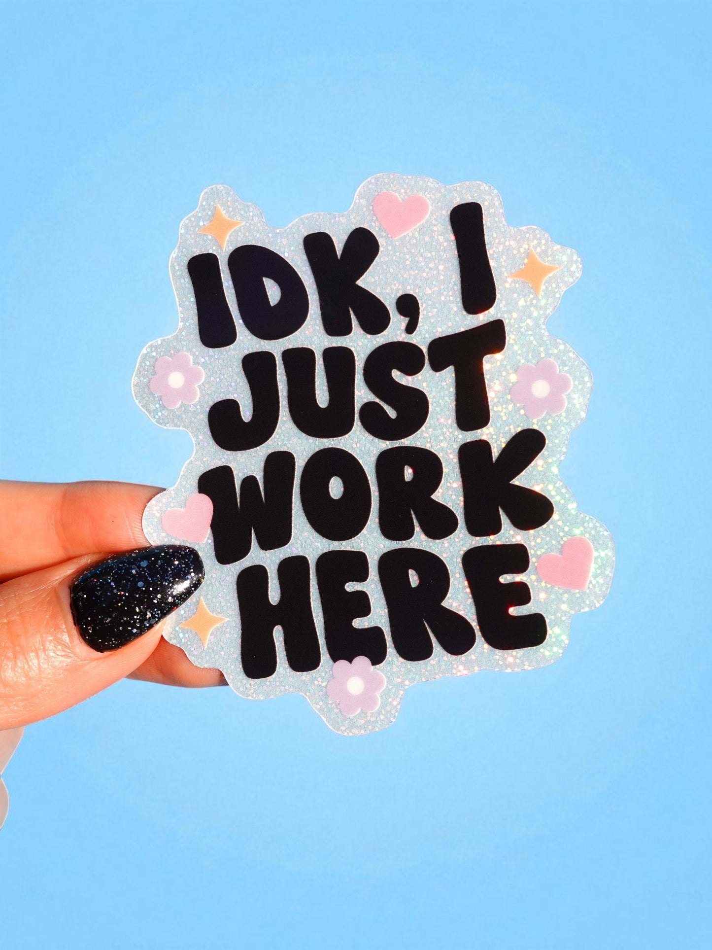 Idk I Just Work Here Holographic Glitter Vinyl Sticker