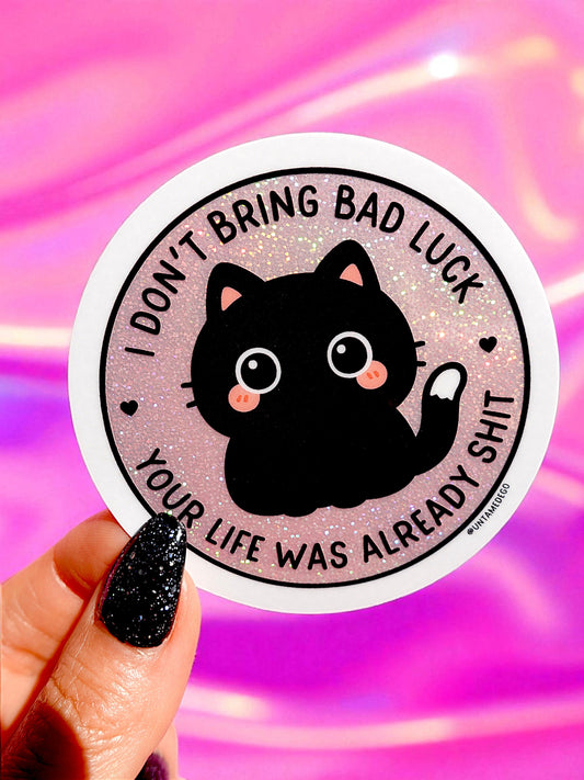 I Don't Bring Bad Luck Your Life Was Already Shit Holographic Glitter Vinyl Sticker