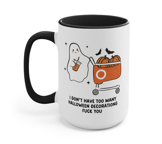 I Don't Have Too Many Halloween Decorations Fuck You Halloween Mug