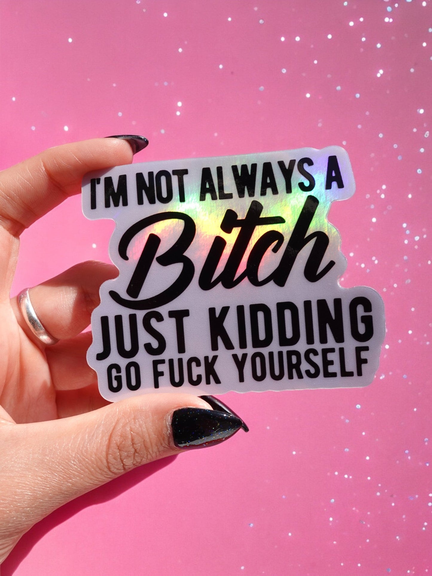 I'm Not Always A Bitch Just Kidding Sticker