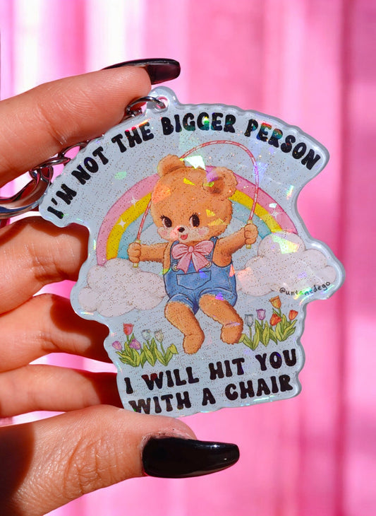 I'm Not The Bigger Person I Will Hit You With A Chair Holographic Keychain