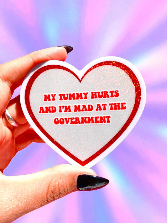 My Tummy Hurts And I'm Mad At The Government Sticker