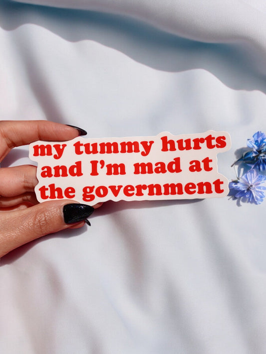My Tummy Hurts And I'm Mad At The Government Sticker