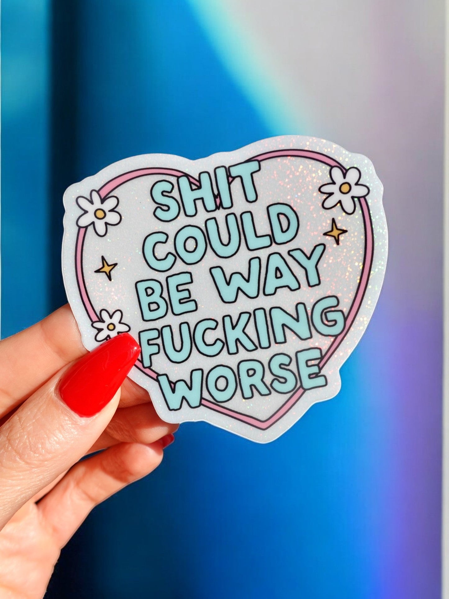 Shit Could Be Way Fucking Worse Sticker