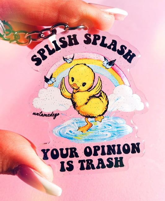 Splish Splash Your Opinion Is Trash Acrylic Keychain