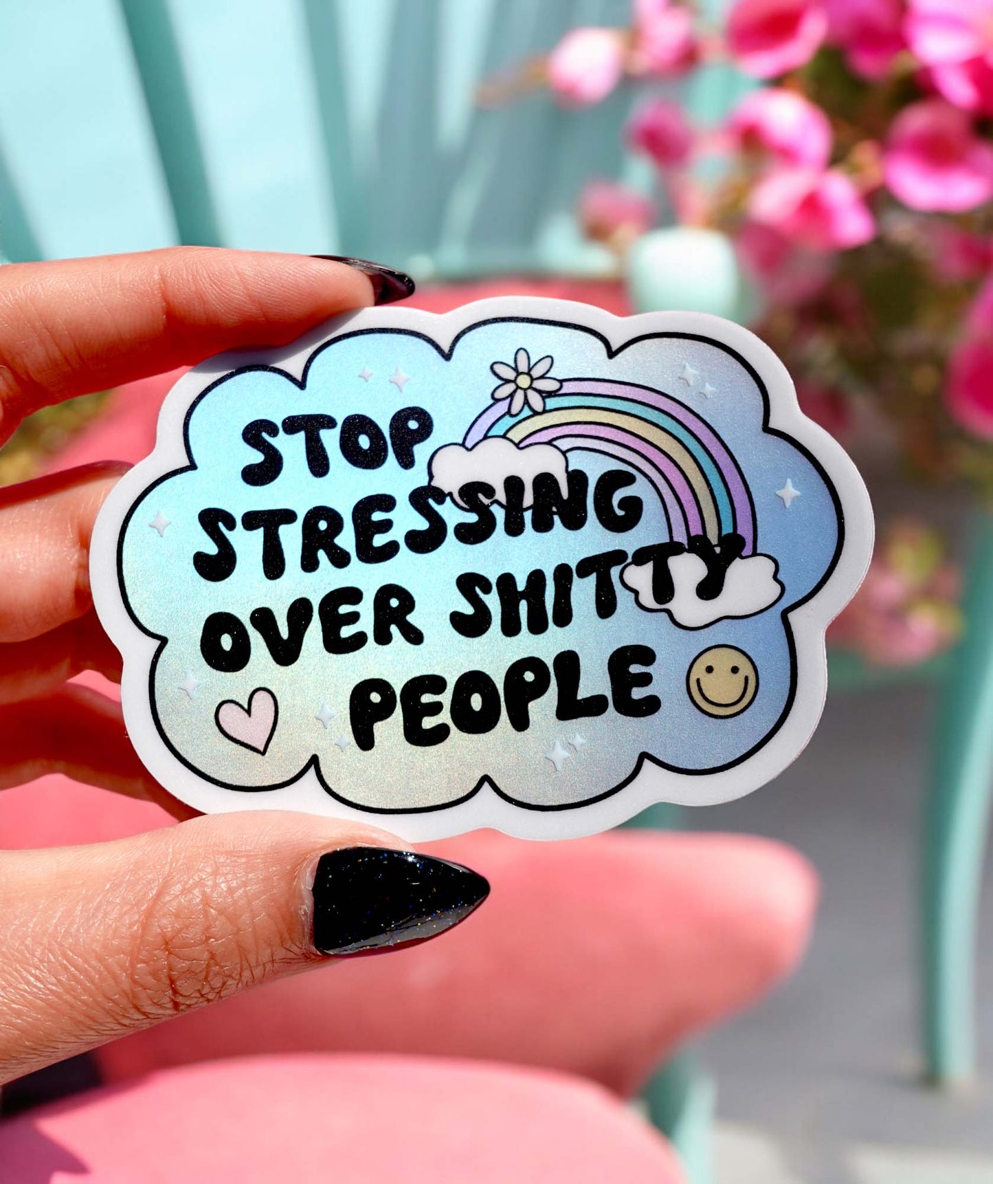 Vinyl Sticker – Stop Stressing Over Shitty People – Holographic Rainbow Cloud Decal