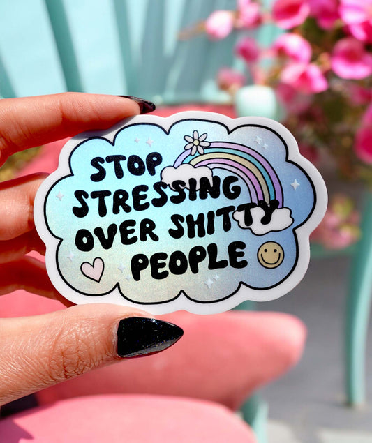 Vinyl Sticker – Stop Stressing Over Shitty People – Holographic Rainbow Cloud Decal