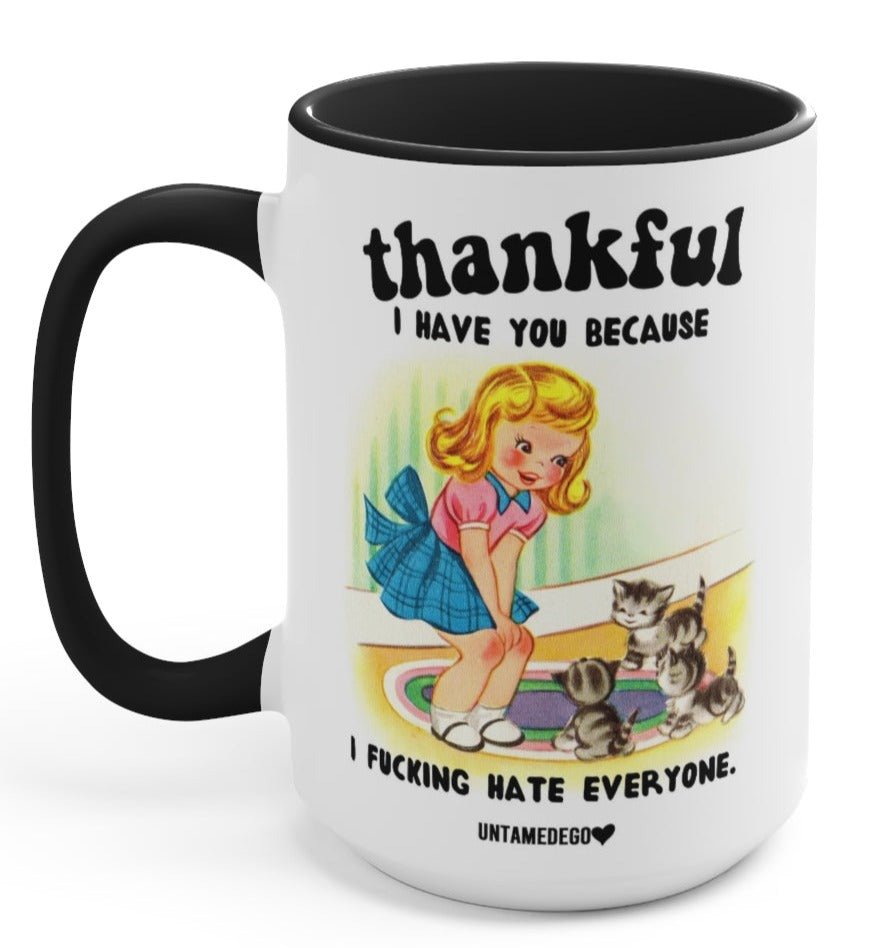 Thankful I have you Because I F Hate Everyone Cats 15oz Mug