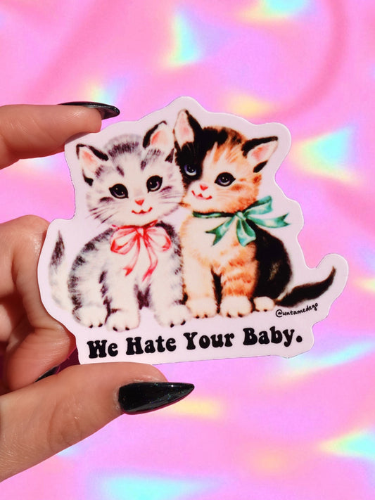Funny Vinyl Sticker – We Hate Your Baby  Cats Waterproof Dark Humor Sticker
